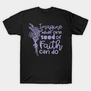 Imagine What One Seed Of Faith Can Do Christian T-Shirt